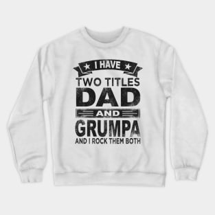 grumpa - i have two titles dad and grumpa Crewneck Sweatshirt